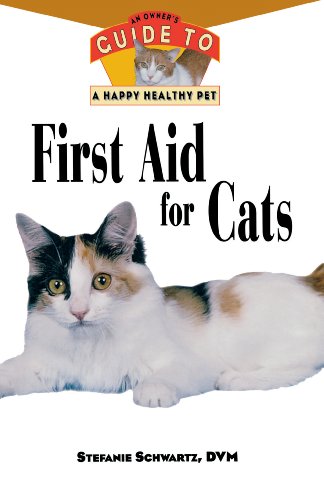 First Aid for Cats: An Owner's Guide to a Happy Healthy Pet (Happy Healthy Pet, 83)
