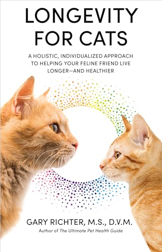Longevity for Cats: A Holistic, Individualized Approach to Helping Your Feline Friend Live Longer and Healthier